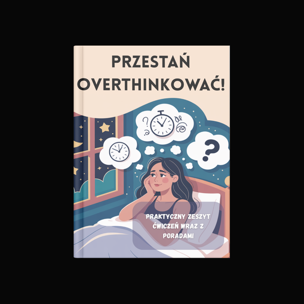 Przestań Overthinkować! - Praktyczny Zeszyt Ćwiczeń (wersja fizyczna)